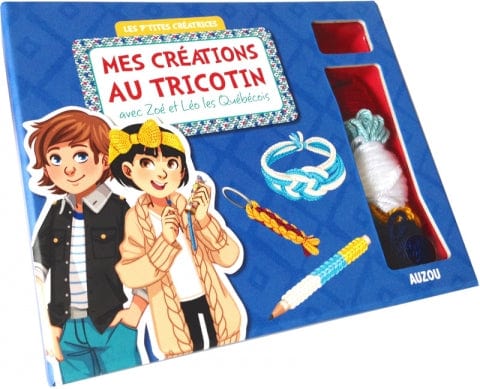 Les p'tites créatrices - Mes créations au tricotin avec Zoé et Léo les Québécois