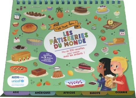 C'est trop bon! - Les pâtisseries du Monde - Plus de 100 recettes pour cuisiner avec les enfants