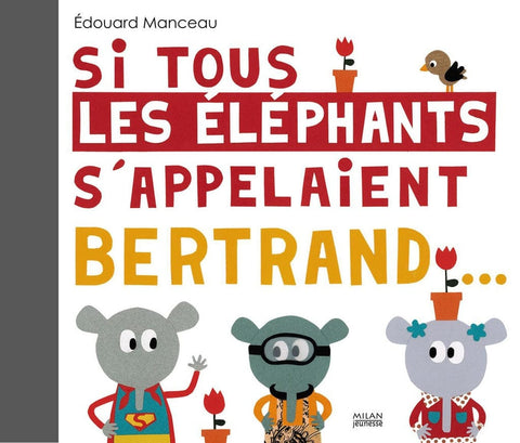 Si tous les éléphants s'appelaient Bertrand!