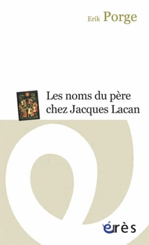 Les noms du père chez Jacques Lacan - Ponctuations et problématiques