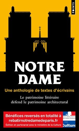 Notre-Dame:  Une anthologie de textes d'écrivains - Le patrimoine littéraire défend le patrimoine architectural