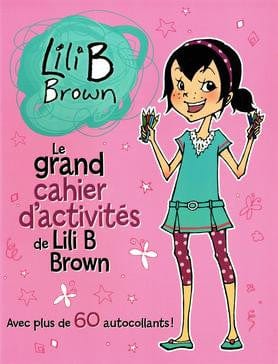 Le grand cahier d'activité de Lili B Brown