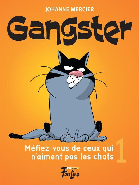 Gangster T01 - Méfiez-vous de ceux qui n'aiment pas les chats