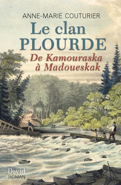 Le clan Plourde - De Kamouraska à Madoueskak