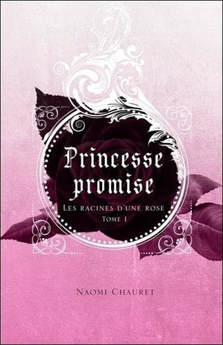 Princesse promise T01 - Les racines d'une rose