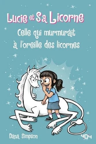 Lucie et sa licorne T10 - Celle qui murmurait à l'oreille des licornes