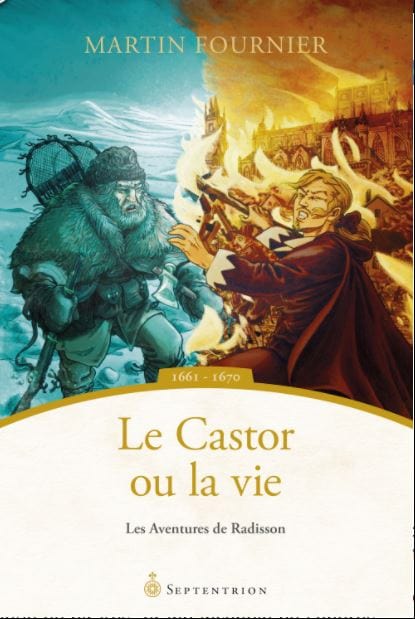 Les aventures de Radisson T04 - Le castor ou la vie 1661-1670
