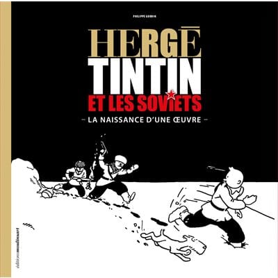 Hergé - Tintin et les Soviets : la naissance d'une oeuvre