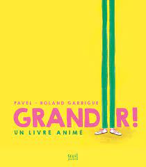 Grandir ! - Un livre animé