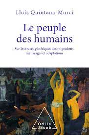 Le peuple des humains - Sur les traces génétiques des migrations, métissages et adaptations