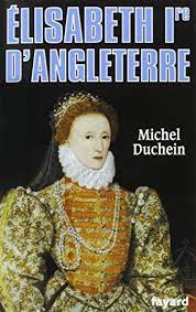 Elisabeth 1ère d'Angleterre - Le pouvoir et la séduction