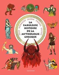 La fabuleuse histoire de la mythologie grecque - Zeus, Héraclès, Jason, Thésée, Ulysse