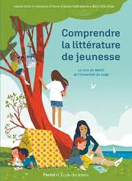 Comprendre la littérature de jeunesse - Le livre du Mooc de l'université de Liège