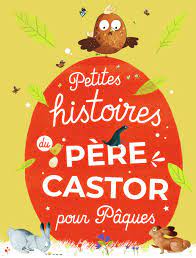 Les histoires du Père Castor - Petites histoires du Père Castor pour Pâques