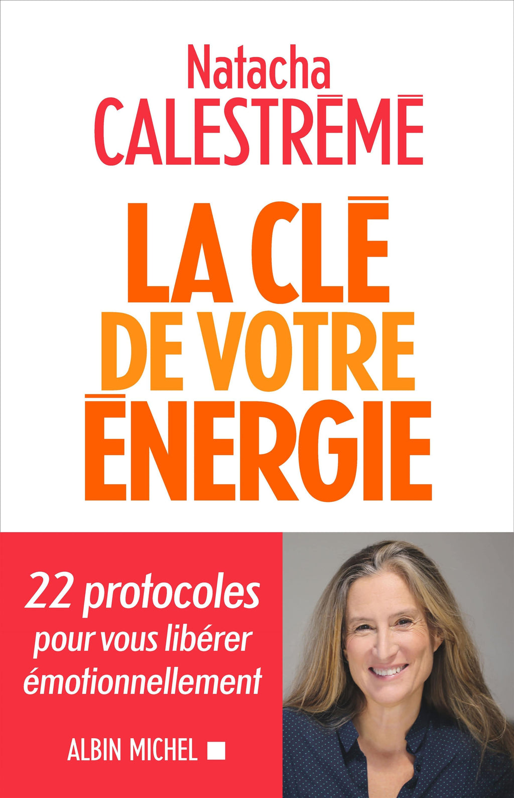 La clé de votre énergie - 22 protocoles pour vous libérer émotionnellement
