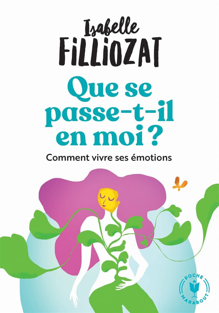 Que se passe-t-il en moi ? Comment bien vivre ses émotions