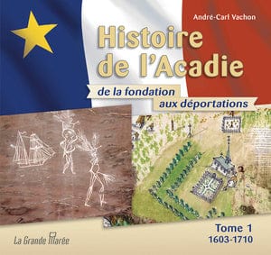 Histoire de l'Acadie de la fondation aux déportations T01 - 1603-1710