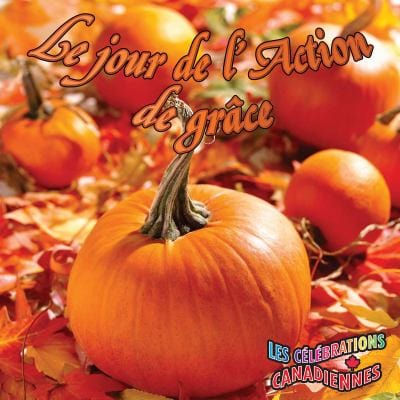 Les célébrations Canadiennes - Le jour de l'action de grâce