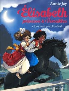 Elisabeth princesse à Versailles T06 - Un cheval pour Elisabeth