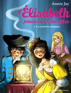 Elisabeth princesse à Versailles T08 - La lanterne magique