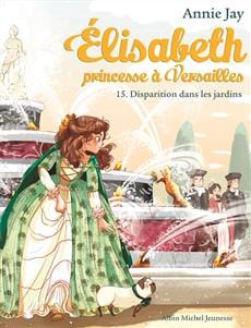 Elisabeth princesse à Versailles T15 - Disparition dans les jardins