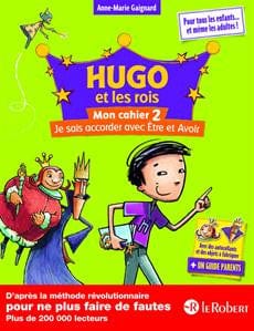 Hugo et les rois - Mon cahier 2 - Je sais accorder avec Être et Avoir