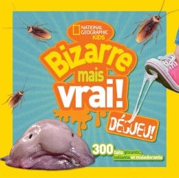 National géographic kids: Bizarre mais vrai! Dégueu!